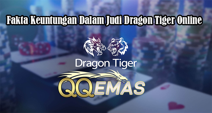 Fakta Keuntungan Dalam Judi Dragon Tiger Online
