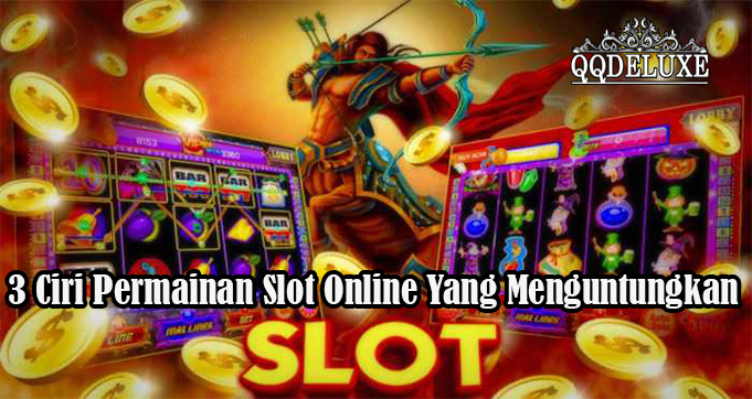 3 Ciri Permainan Slot Online Yang Menguntungkan