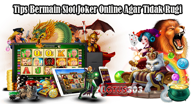 Tips Bermain Slot Joker Online Agar Tidak Rugi